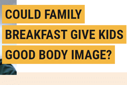 Could Family Breakfast Give kids Good Body Image?